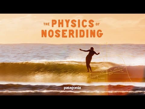 The Physics of Noseriding: The science of surfing’s fluid dance | Patagonia Films