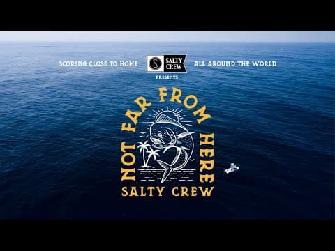 NOT FAR FROM HERE || Salty Crew || Surfing and Fishing Film