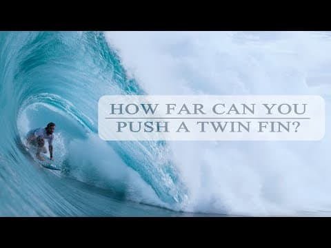 HOW FAR CAN YOU PUSH A TWIN FIN l WILLIAM ALIOTTI