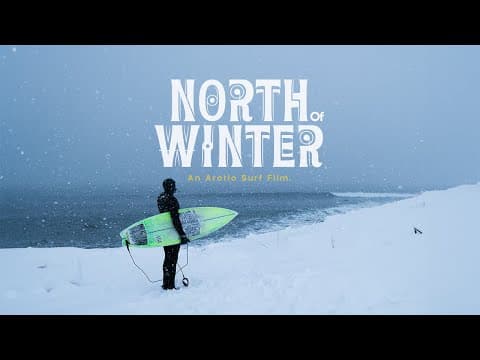 NORTH OF WINTER | An Arctic Surf Film